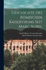 Geschichte des roemischen Kaiserthums seit Marc Aurel