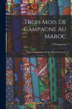 Trois Mois De Campagne Au Maroc: Etude Geographique De La Region Parcourue