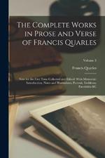 The Complete Works in Prose and Verse of Francis Quarles: Now for the First Time Collected and Edited: With Memorial-Introduction, Notes and Illustrations, Portrait, Emblems, Facsimiles &c; Volume 3