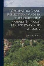 Observations and Reflections Made in the Course of a Journey Through France, Italy, and Germany