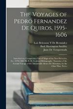 The Voyages of Pedro Fernandez De Quiros, 1595-1606: Introduction. Comparative List of Maps of the New Hebrides, Etc. 1570-1904 [By B. H. Soulsby] Bibliography. Narrative of the Second Voyage of the Adelantado Alvaro De Mendana, by the Chief Pilot. Pedro