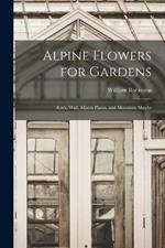 Alpine Flowers for Gardens: Rock, Wall, Marsh Plants, and Mountain Shrubs