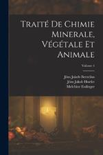 Traite De Chimie Minerale, Vegetale Et Animale; Volume 4