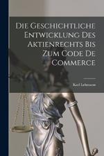 Die Geschichtliche Entwicklung Des Aktienrechts Bis Zum Code De Commerce