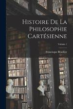 Histoire De La Philosophie Cartesienne; Volume 1