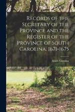 Records of the Secretary of the Province and the Register of the Province of South Carolina, 1671-1675
