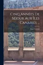 Cinq Annees De Sejour Aux Iles Canaries ...