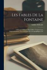 Les Fables De La Fontaine: Additions À L'histoire Des Fables, Comparaisons, Rapprochements, Notes Littéraires Et Lexicographiques, Etc