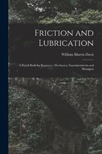 Friction and Lubrication: A Hand-Book for Engineers, Mechanics, Superintendents and Managers
