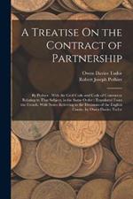 A Treatise On the Contract of Partnership: By Pothier; With the Civil Code and Code of Commerce Relating to That Subject, in the Same Order; Translated From the French, With Notes Referring to the Decisions of the English Courts, by Owen Davies Tudor