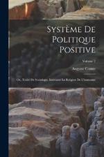 Système De Politique Positive: Ou, Traité De Sociologie, Instituant La Religion De L'humanité; Volume 2