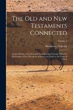 The Old and New Testaments Connected: In the History of the Jews and Neighbouring Nations, From the Declensions of the Kingdoms of Israel and Judah to the Time of Christ; Volume 2