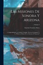 Las misiones de Sonora y Arizona: Comprendiendo: la cronica titulada: Favores celestiales y la Relacion diaria de la entrada al Norueste; Volume 8