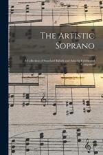 The Artistic Soprano: A Collection of Standard Ballads and Arias by Celebrated Composers