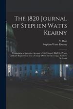 The 1820 Journal of Stephen Watts Kearny: Comprising a Narrative Account of the Council Bluff-St. Peter's Military Exploration and a Voyage Down the Mississippi River to St. Louis