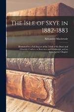 The Isle of Skye in 1882-1883: Illustrated by a Full Report of the Trials of the Braes and Glendale Crofters, at Inverness and Edinburgh; and an Introductory Chapter