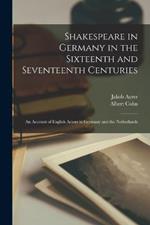 Shakespeare in Germany in the Sixteenth and Seventeenth Centuries; an Account of English Actors in Germany and the Netherlands