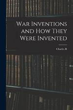 War Inventions and how They Were Invented