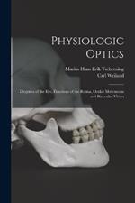 Physiologic Optics: Dioptrics of the eye, Functions of the Retina, Ocular Movements and Binocular Vision