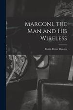 Marconi, the man and his Wireless