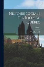 Histoire sociale des idees au Quebec; Volume 1