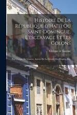 Histoire de la république d'Haïti ou Saint-Domingue, l'esclavage et les colons; par Civique de Gastine, auteur de la Liberté des peuples, etc.