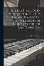 Traite des effets de la musique sur le corps humain. Traduit du latin, et augm. de notes par Etienne Sainte-Marie. --