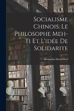 Socialisme chinois. Le philosophe Meh-ti et l'idee de solidarite