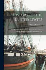 History of the United States: From Their First Settlement as Colonies, to the Cession of Florida, in Eighteen Hundred and Twenty-one