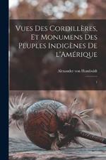 Vues des Cordilleres, et monumens des peuples indigenes de l'Amerique: 1