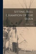 Sitting Bull Champion Of The Sioux