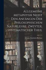 Allgemeine Metaphysik nebst den Anfangen der philosophischen Naturlehre, Zweyter, systematischer Theil