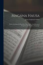 Magana Hausa: Native Literature Or Proverbs, Tales, Fables And Historical Fragments In The Hausa Language