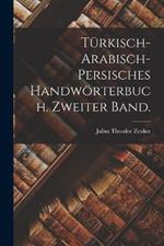 Turkisch-arabisch-persisches Handwoerterbuch. Zweiter Band.