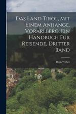 Das Land Tirol, mit einem Anhange, Vorarlberg. Ein Handbuch für Reisende, Dritter Band