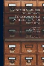 Inventaire Sommaire Des Archives Départementales Antérieures À 1790, Côte D'or: Archives Civiles, Volume 6...