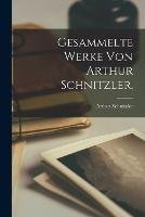 Gesammelte Werke von Arthur Schnitzler.