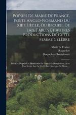 Poesies De Marie De France, Poete Anglo-normand Du Xiiie Siecle, Ou Recueil De Lais, Fables Et Autres Productions De Cette Femme Celebre: Publiees D'apres Les Manuscrits De France Et D'angleterre, Avec Une Notice Sur La Vie Et Les Ouvrages De Marie ...