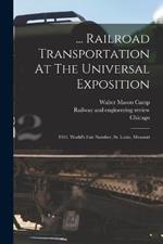 ... Railroad Transportation At The Universal Exposition: 1904. World's Fair Number, St. Louis, Missouri