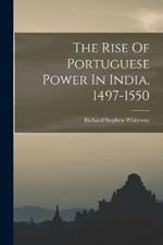 The Rise Of Portuguese Power In India, 1497-1550