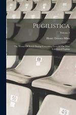 Pugilistica: The History Of British Boxing Containing Lives Of The Most Celebrated Pugilists; Volume 3