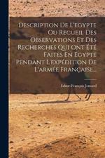 Description De L'egypte Ou Recueil Des Observations Et Des Recherches Qui Ont Été Faites En Egypte Pendant L'expédition De L'armée Française...