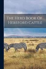 The Herd Book Of Hereford Cattle