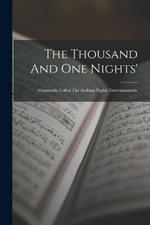 The Thousand And One Nights': Commonly Called The Arabian Nights' Entertainments.