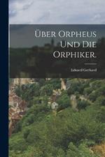 UEber Orpheus und die Orphiker.