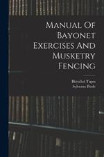 Manual Of Bayonet Exercises And Musketry Fencing