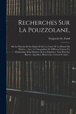 Recherches Sur La Pouzzolane,: Sur La Théorie De La Chaux Et Sur La Cause De La Dureté Du Mortier: Avec La Composition De Différens Cimens En Pouzzolane, & La Maniere De Les Employer, Tant Pour Les Bassins, Aqueducs, Réservoirs, Cîternes & Autre...