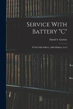 Service With Battery c: 107th Field Artillery, 28th Division, A.e.f