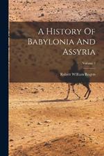 A History Of Babylonia And Assyria; Volume 1