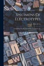 Specimens Of Electrotypes: Comprising Cuts, Borders, Initials, Ornaments, Etc